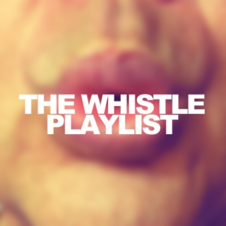 The Whistle Playlist