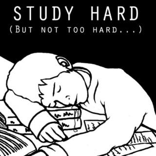 Study Hard...but now...