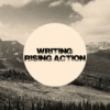 Writing: Rising Action