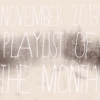playlist of the month | november 2013