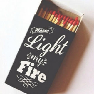 Light my Fire, Study or Relax and Get Down Low
