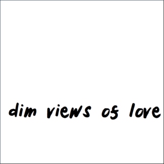 dim views of love