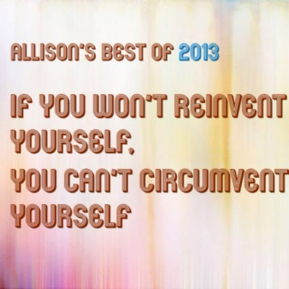 Best of 2013: If You Won't Reinvent Yourself, You Can't Circumvent Yourself
