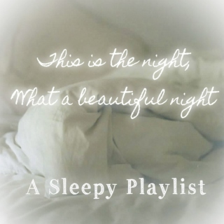 This Is The Night, What A Beautiful Night - A Sleepy Playlist