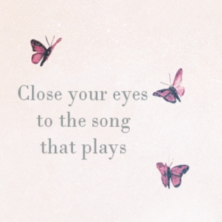 Close Your Eyes to the Song That Plays