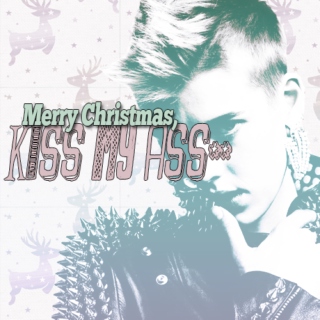 Merry Christmas, kiss my ass.