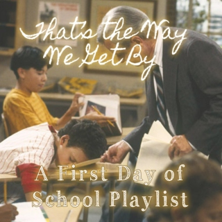 The Way We Get By - A First Day of School Playlist