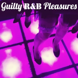 Guilty R&B Pleasures