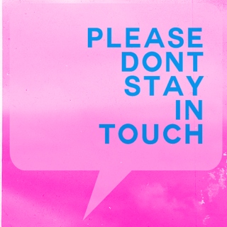 please don't stay in touch