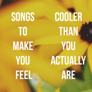 songs to make you feel cooler than you really are