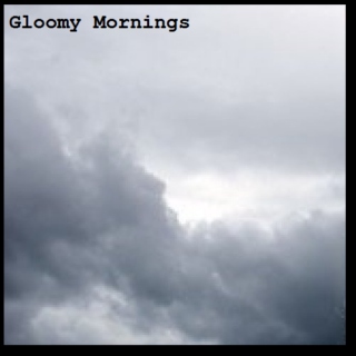 Gloomy Mornings