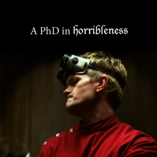 a p.h.d in horribleness