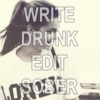 write drunk, edit sober