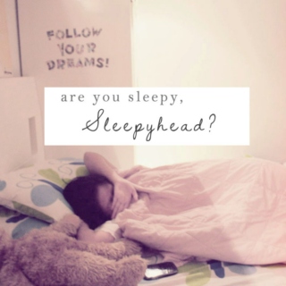 Are You Sleepy, Sleepyhead?