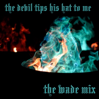 The Devil Tips His Hat to Me: A Mix for Wade