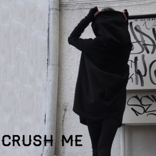 crush me