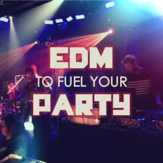 EDM to Fuel Your Party