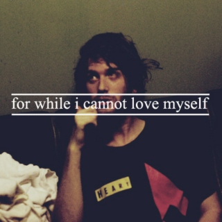 for while i cannot love myself
