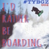 i'd rather be boarding - #TYBGZ_002