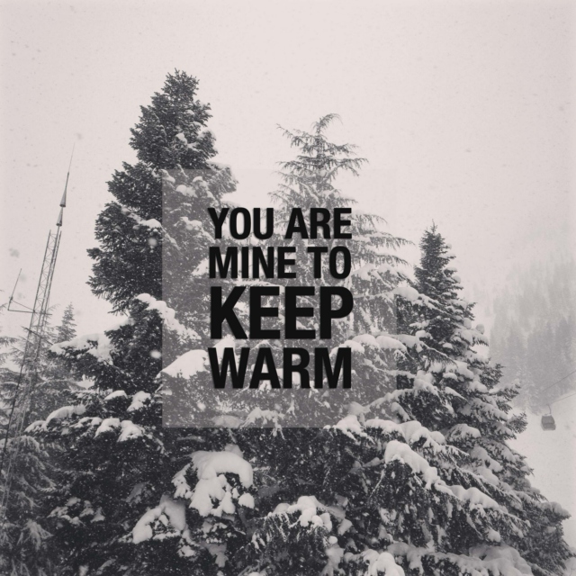 you are mine to keep warm