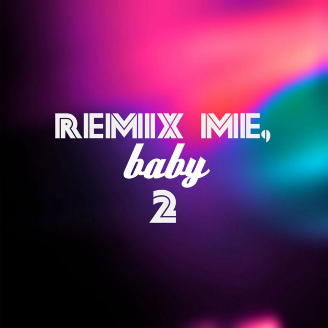 remix me, baby pt. 2