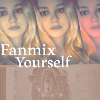 Fanmix Yourself Part I