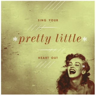 sing your ~*pretty little*~ heart out