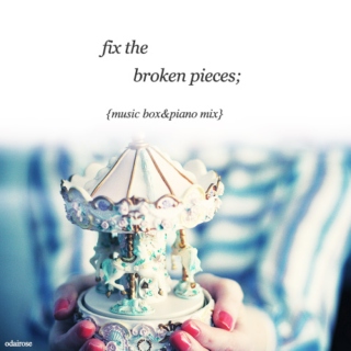 fix the broken pieces