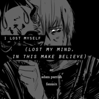 i lost myself (lost my mind, in this make believe)
