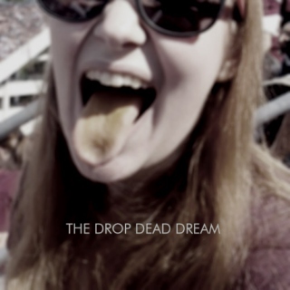 the drop dead dream