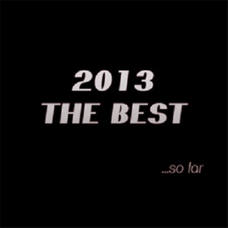 2013... THE BEST so far