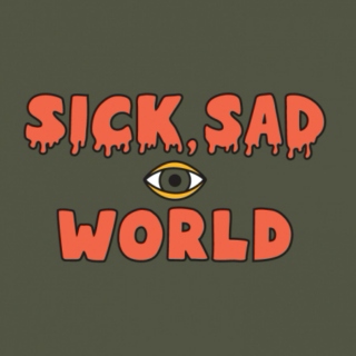 Sick, Sad World
