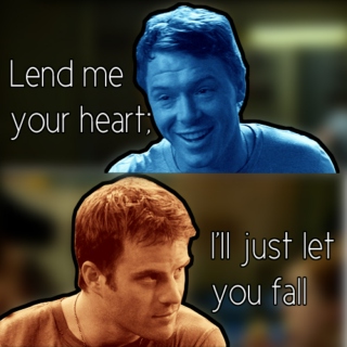 Lend me your heart; I'll just let you fall