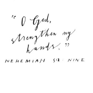 O God, strengthen my hands.