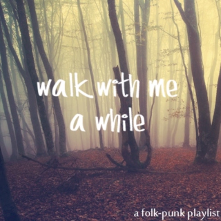 Walk With Me A While