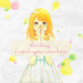 darling, i wish you were here