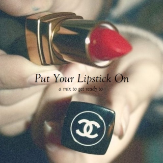 Put Your Lipstick On