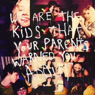  We are the kids that your parents warned you about