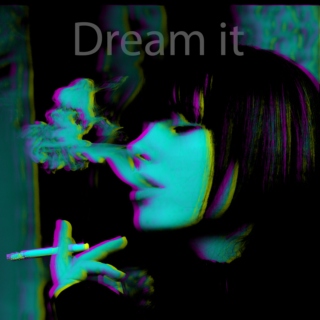 Dream it