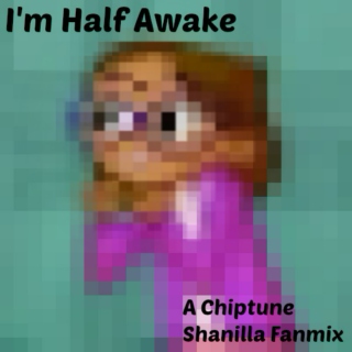 I'm Half Awake