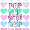 Pop Til You Drop