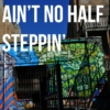 Ain't No Half Steppin'
