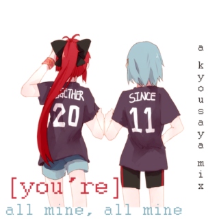 [you're] all mine, all mine