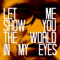 LET ME SHOW YOU THE WORLD IN MY EYES