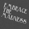 Embrace The Madness