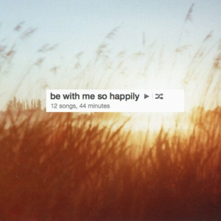 be with me so happily