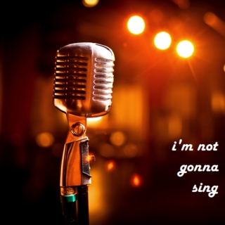 i'm not gonna sing