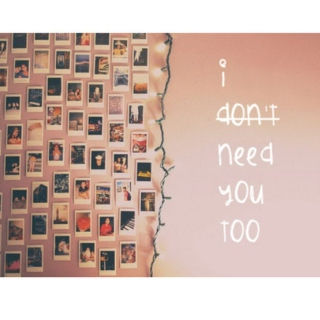 I need you too