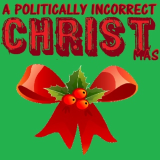 A Politically Incorrect CHRISTmas