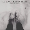 YOU LOOK LIKE NEW YEARS